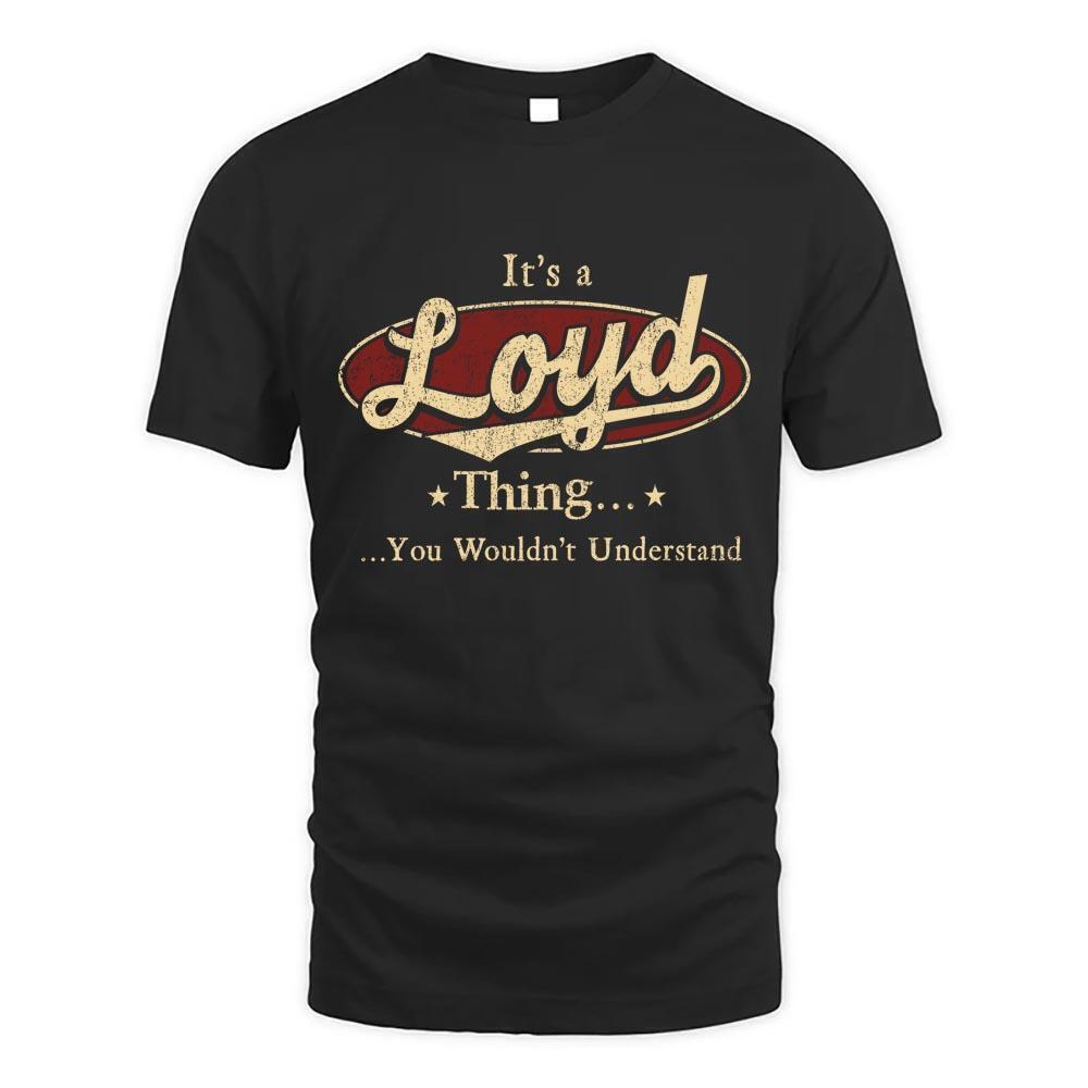 Its Loyd Thing You Wouldnt Understand D1 T Shirt
